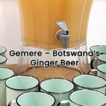 Gemere - Botswana's Ginger beer
