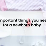 7 Important things you need for a newborn baby